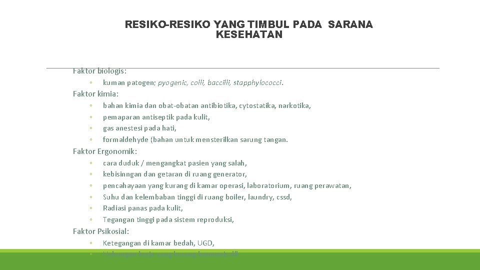 RESIKO-RESIKO YANG TIMBUL PADA SARANA KESEHATAN Faktor biologis: ◦ kuman patogen; pyogenic, colli, baccilli,