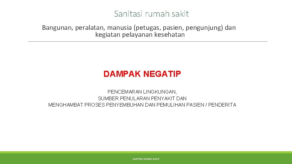 Sanitasi rumah sakit Bangunan, peralatan, manusia (petugas, pasien, pengunjung) dan kegiatan pelayanan kesehatan DAMPAK