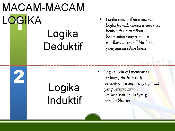 MACAM-MACAM LOGIKA Logika Deduktif 1 2 Logika Induktif • Logika deduktif juga disebut logika
