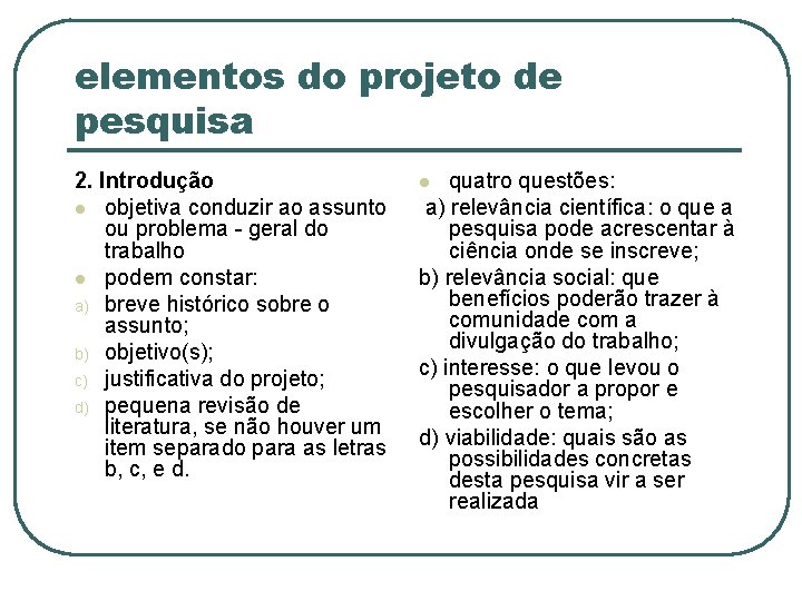 elementos do projeto de pesquisa 2. Introdução l objetiva conduzir ao assunto ou problema