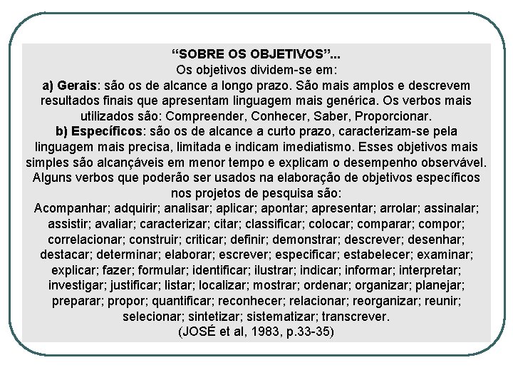 “SOBRE OS OBJETIVOS”. . . Os objetivos dividem-se em: a) Gerais: são os de