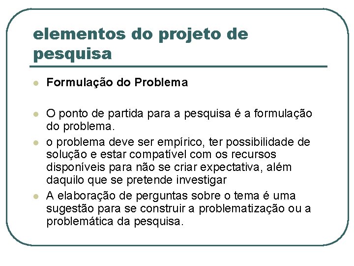 elementos do projeto de pesquisa l Formulação do Problema l O ponto de partida