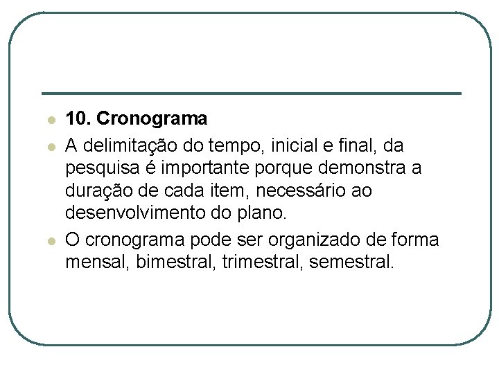 l l l 10. Cronograma A delimitação do tempo, inicial e final, da pesquisa