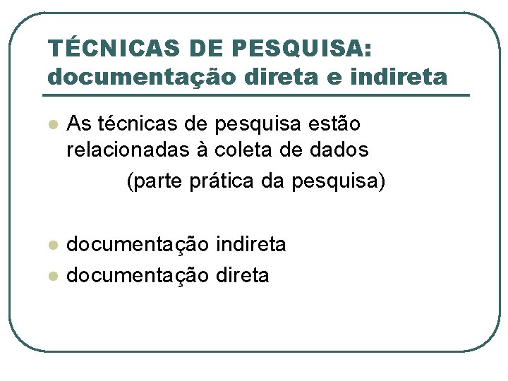 TÉCNICAS DE PESQUISA: documentação direta e indireta l As técnicas de pesquisa estão relacionadas