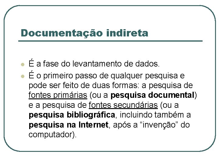 Documentação indireta l l É a fase do levantamento de dados. É o primeiro