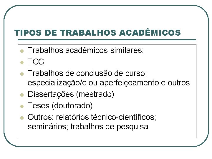 TIPOS DE TRABALHOS ACADÊMICOS l l l Trabalhos acadêmicos-similares: TCC Trabalhos de conclusão de