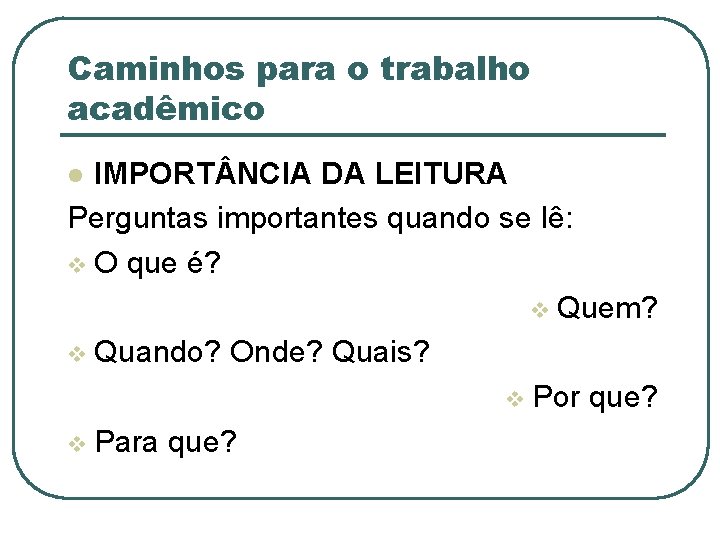 Caminhos para o trabalho acadêmico IMPORT NCIA DA LEITURA Perguntas importantes quando se lê: