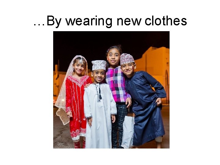 …By wearing new clothes 