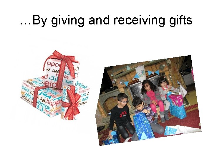 …By giving and receiving gifts 