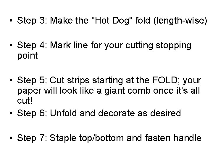  • Step 3: Make the "Hot Dog" fold (length-wise) • Step 4: Mark