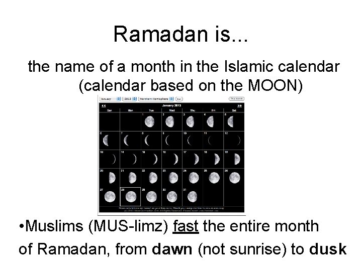 Ramadan is. . . the name of a month in the Islamic calendar (calendar