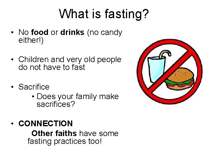 What is fasting? • No food or drinks (no candy either!) • Children and