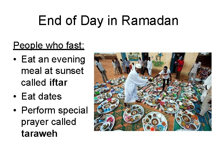 End of Day in Ramadan People who fast: • Eat an evening meal at