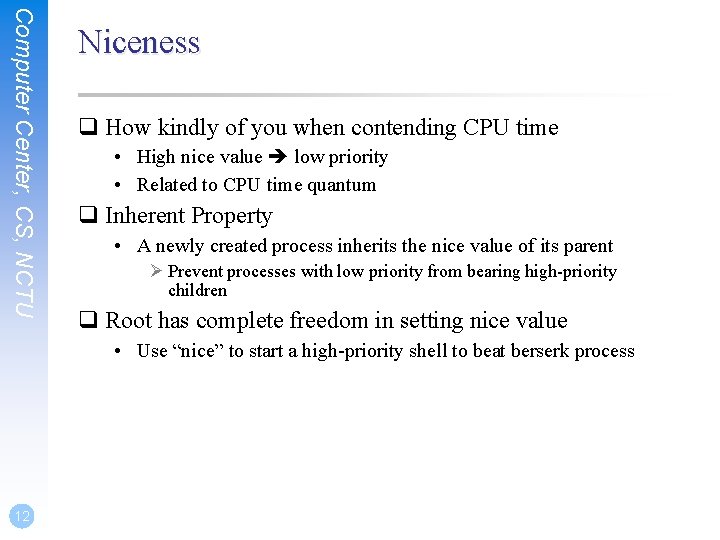 Computer Center, CS, NCTU Niceness q How kindly of you when contending CPU time