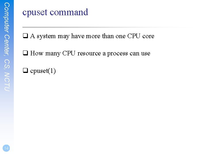 Computer Center, CS, NCTU 14 cpuset command q A system may have more than