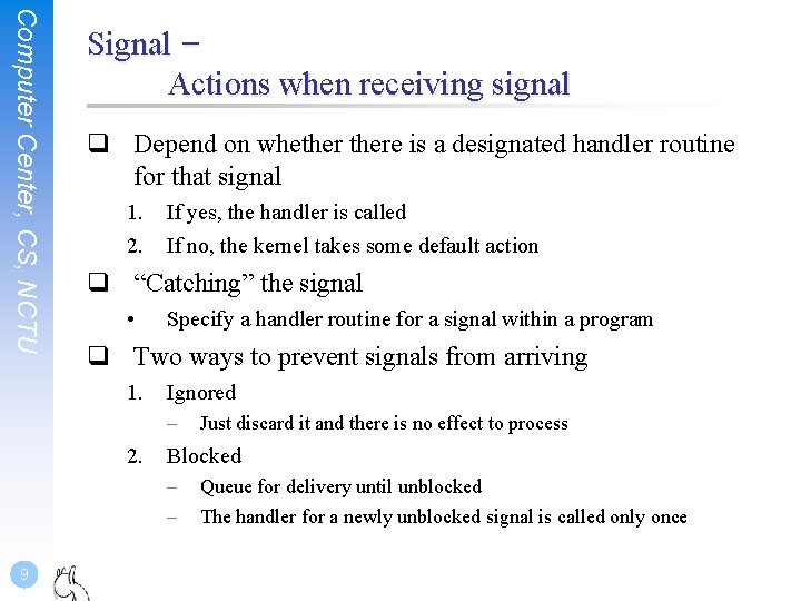 Computer Center, CS, NCTU Signal – Actions when receiving signal q Depend on whethere