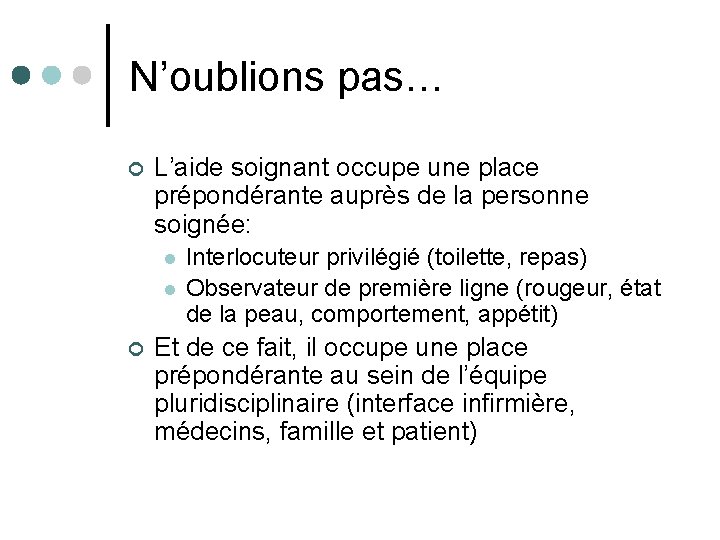 N’oublions pas… ¢ L’aide soignant occupe une place prépondérante auprès de la personne soignée: