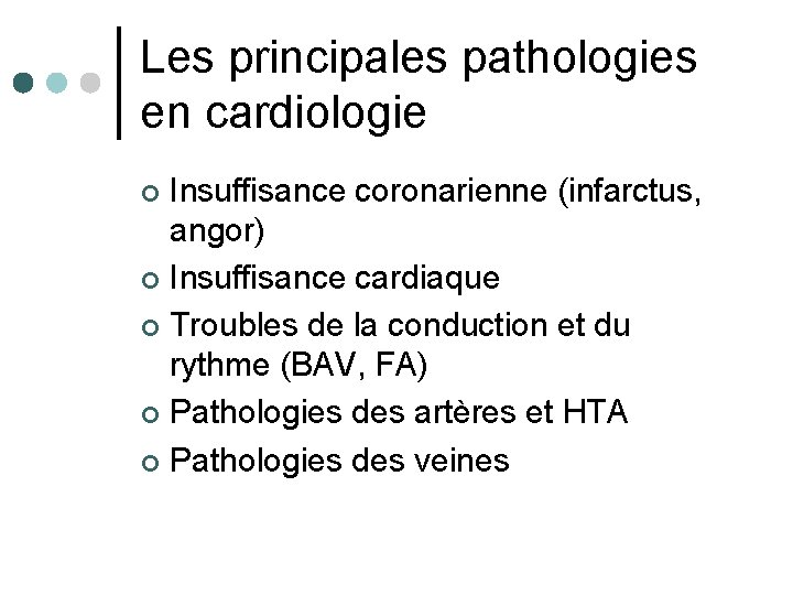 Les principales pathologies en cardiologie Insuffisance coronarienne (infarctus, angor) ¢ Insuffisance cardiaque ¢ Troubles