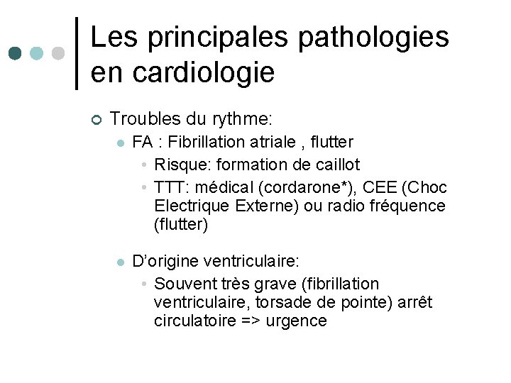 Les principales pathologies en cardiologie ¢ Troubles du rythme: l FA : Fibrillation atriale