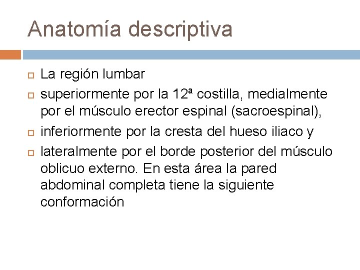 Anatomía descriptiva La región lumbar superiormente por la 12ª costilla, medialmente por el músculo