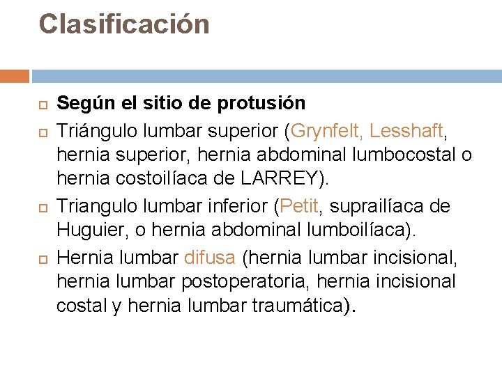 Clasificación Según el sitio de protusión Triángulo lumbar superior (Grynfelt, Lesshaft, hernia superior, hernia