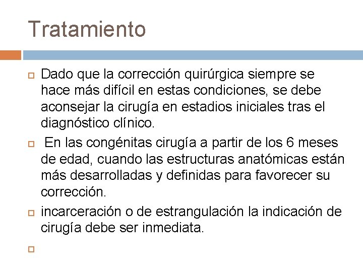 Tratamiento Dado que la corrección quirúrgica siempre se hace más difícil en estas condiciones,