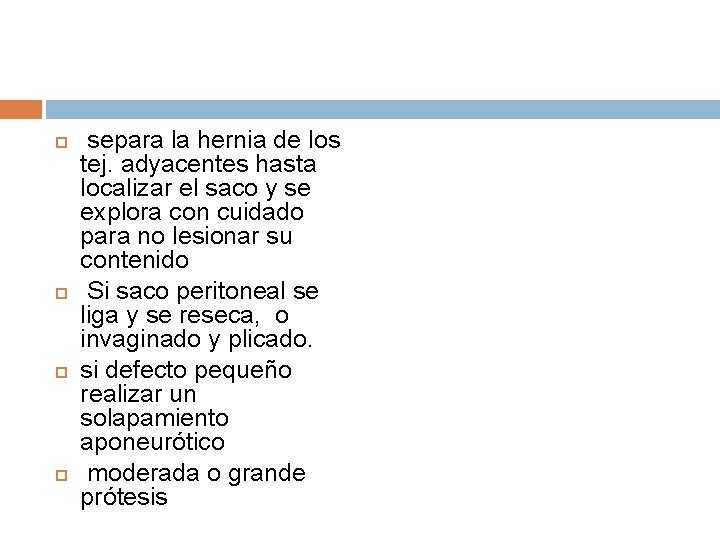 separa la hernia de los tej. adyacentes hasta localizar el saco y se separa la hernia de los tej. adyacentes hasta localizar el saco y se