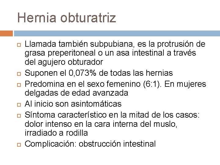 Hernia obturatriz Llamada también subpubiana, es la protrusión de grasa preperitoneal o un asa