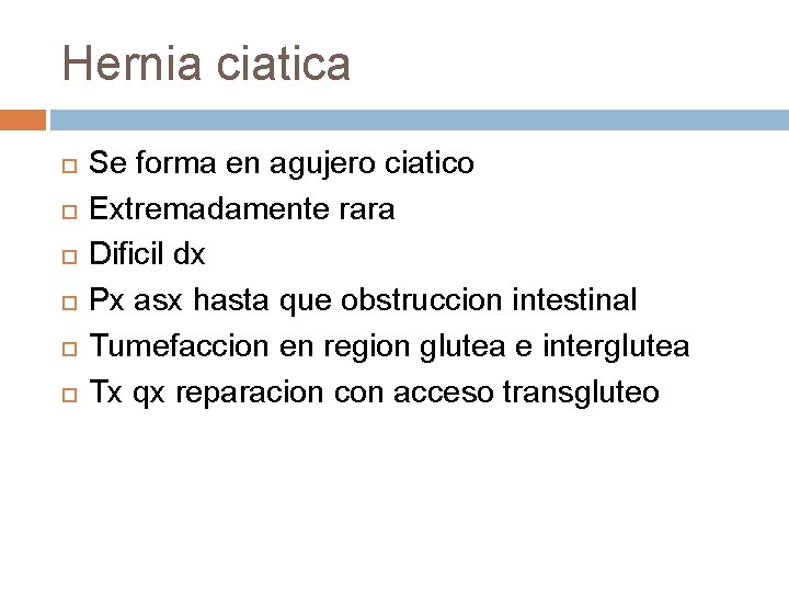 Hernia ciatica Se forma en agujero ciatico Extremadamente rara Dificil dx Px asx hasta