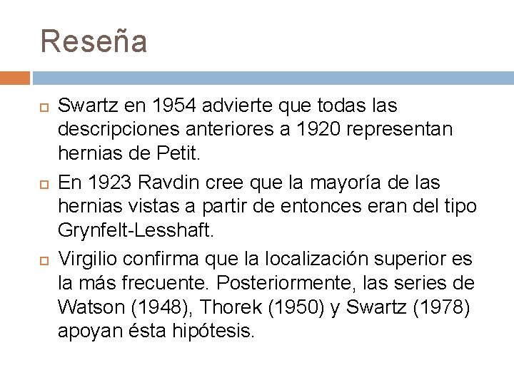 Reseña Swartz en 1954 advierte que todas las descripciones anteriores a 1920 representan hernias