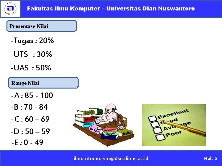 Fakultas Ilmu Komputer – Universitas Dian Nuswantoro Prosentase Nilai -Tugas : 20% -UTS :