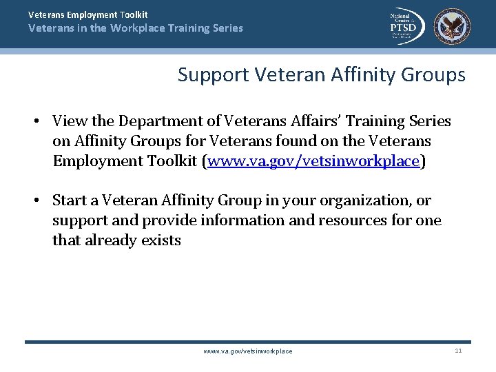 Veterans Employment Toolkit Veterans in the Workplace Training Series Support Veteran Affinity Groups •