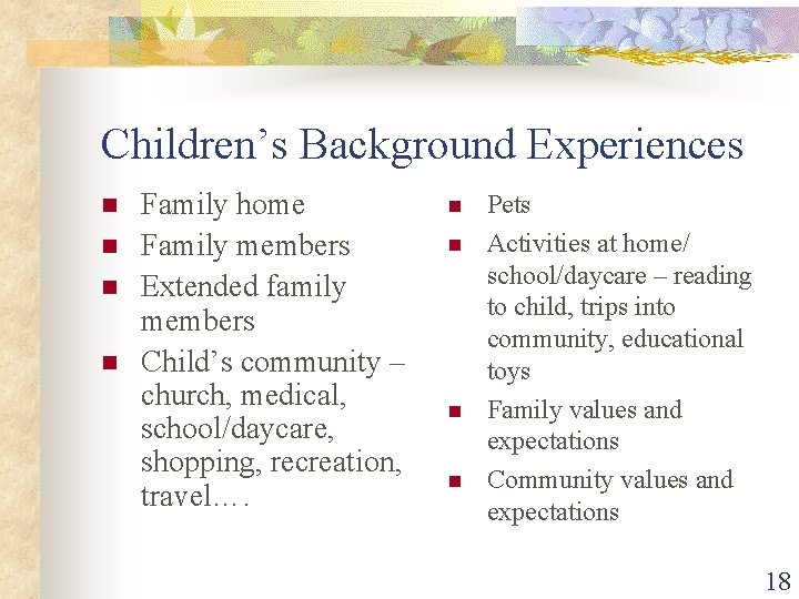 Children’s Background Experiences n n Family home Family members Extended family members Child’s community