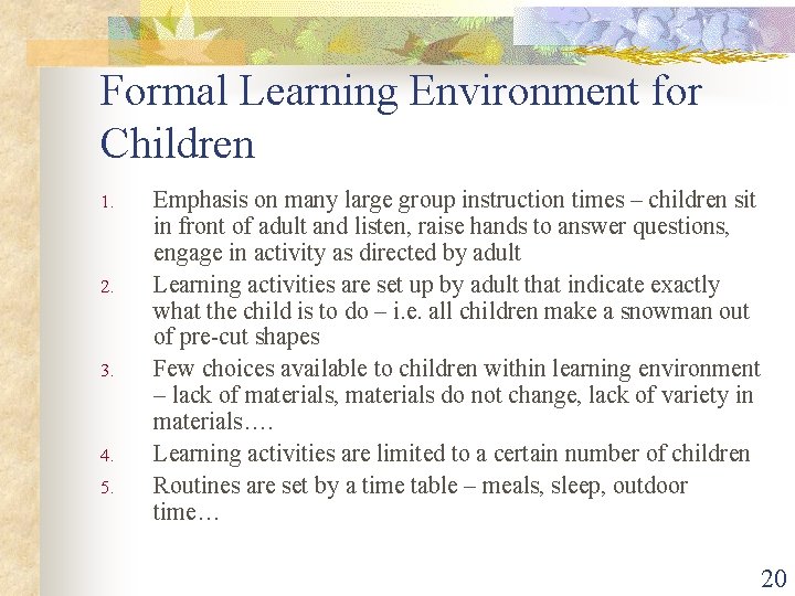 Formal Learning Environment for Children 1. 2. 3. 4. 5. Emphasis on many large