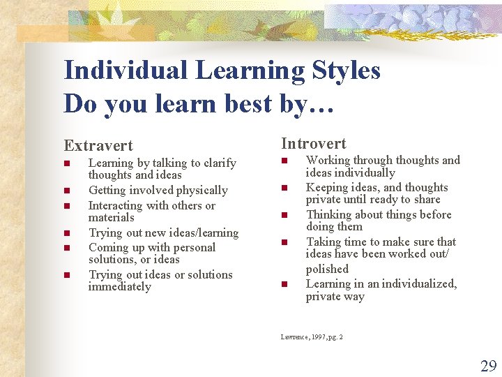 Individual Learning Styles Do you learn best by… Extravert n n n Learning by