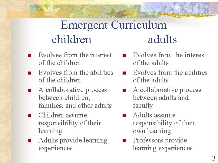 Emergent Curriculum children adults n n n Evolves from the interest of the children