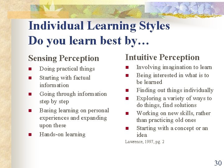 Individual Learning Styles Do you learn best by… Sensing Perception n n Doing practical