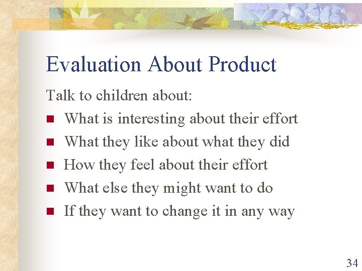 Evaluation About Product Talk to children about: n What is interesting about their effort