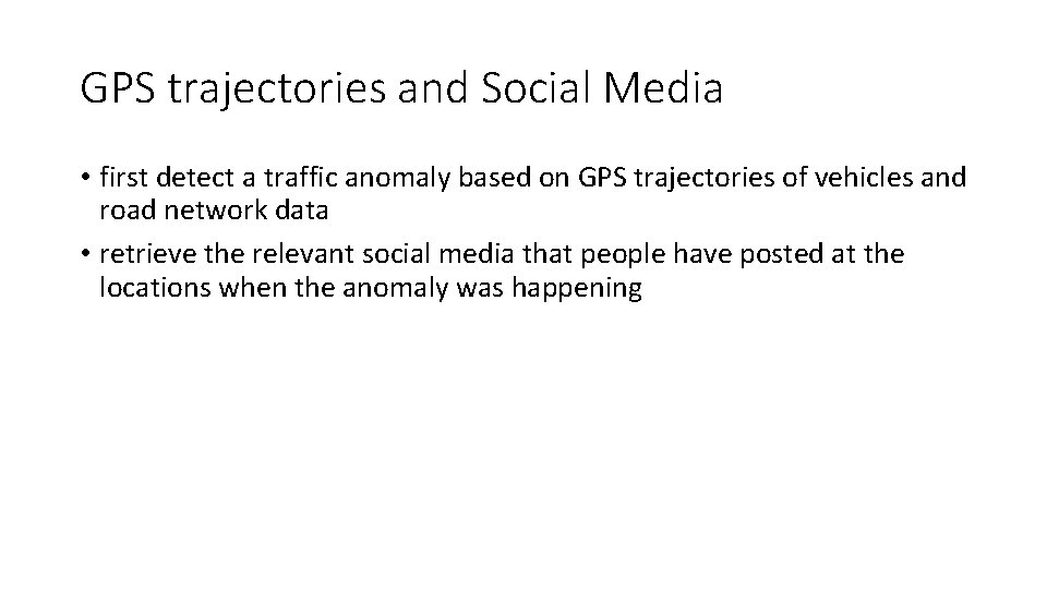 GPS trajectories and Social Media • first detect a traffic anomaly based on GPS GPS trajectories and Social Media • first detect a traffic anomaly based on GPS