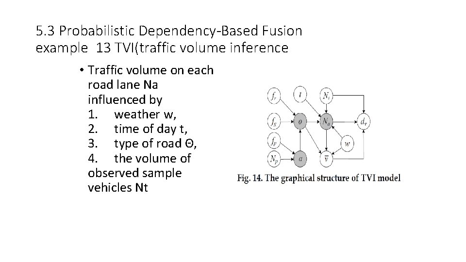 5. 3 Probabilistic Dependency-Based Fusion example 13 TVI(traffic volume inference • Traffic volume on 5. 3 Probabilistic Dependency-Based Fusion example 13 TVI(traffic volume inference • Traffic volume on