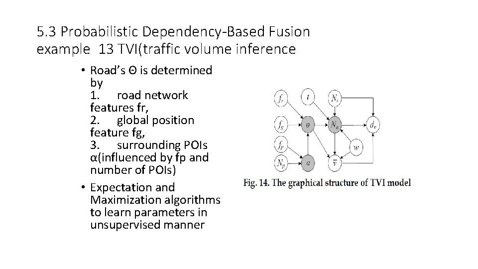 5. 3 Probabilistic Dependency-Based Fusion example 13 TVI(traffic volume inference • Road’s Θ is