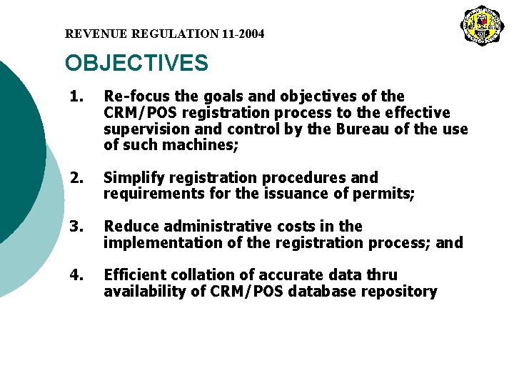 REVENUE REGULATION 11 -2004 OBJECTIVES 1. Re-focus the goals and objectives of the CRM/POS