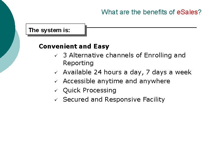 What are the benefits of e. Sales? The system is: Convenient and Easy ü