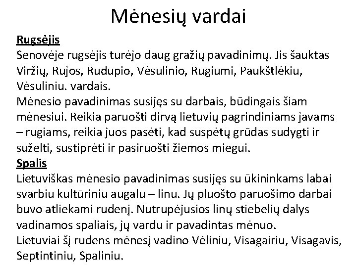 Mėnesių vardai Rugsėjis Senovėje rugsėjis turėjo daug gražių pavadinimų. Jis šauktas Viržių, Rujos, Rudupio,