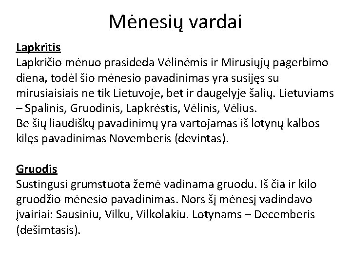Mėnesių vardai Lapkritis Lapkričio mėnuo prasideda Vėlinėmis ir Mirusiųjų pagerbimo diena, todėl šio mėnesio