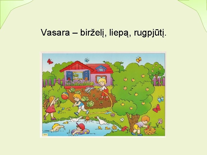 Vasara – birželį, liepą, rugpjūtį. 