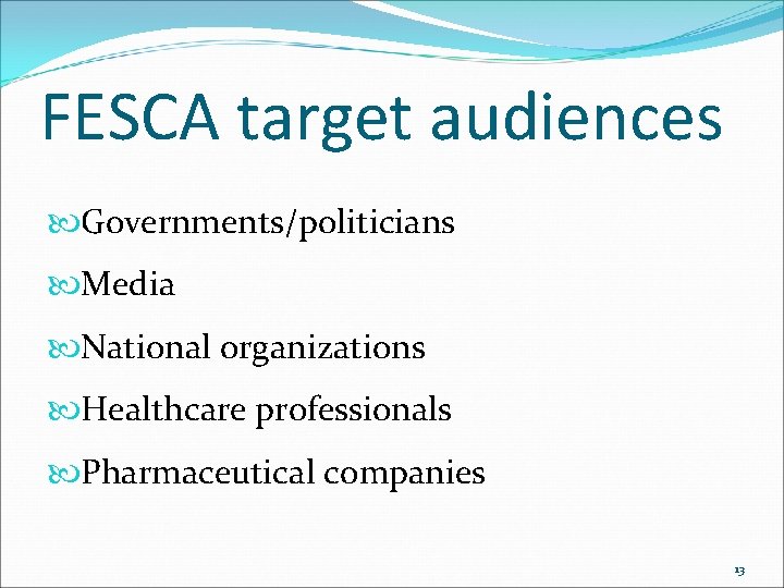 FESCA target audiences Governments/politicians Media National organizations Healthcare professionals Pharmaceutical companies 13 