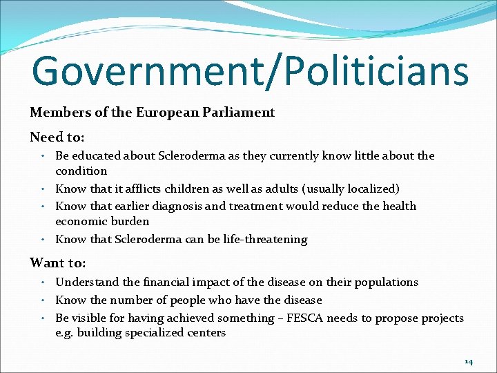 Government/Politicians Members of the European Parliament Need to: • Be educated about Scleroderma as