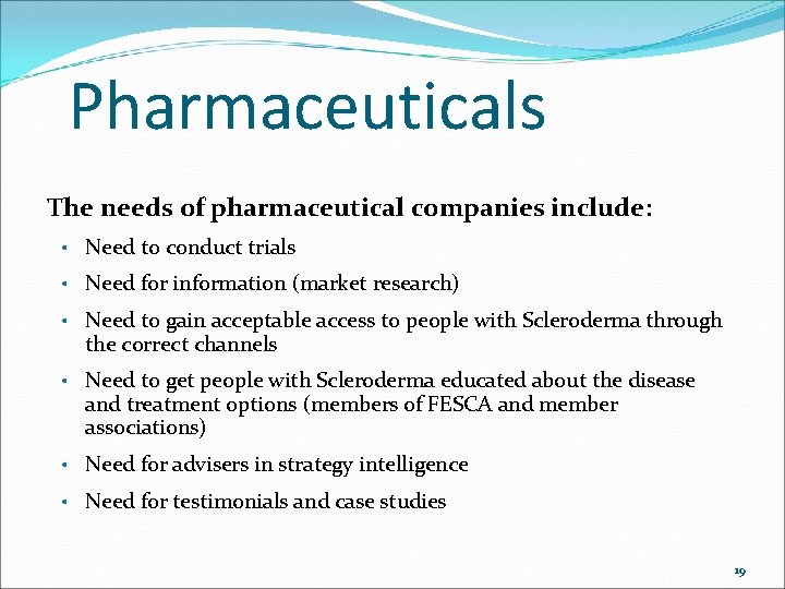 Pharmaceuticals The needs of pharmaceutical companies include: • Need to conduct trials • Need